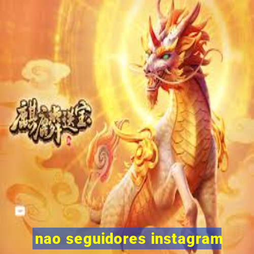 nao seguidores instagram